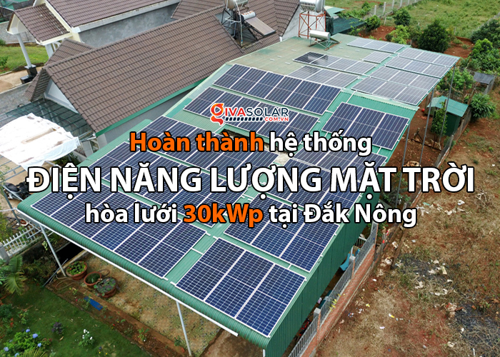 Lắp điện mặt trời áp mái: Hệ thống công suất 30kW tại Đắk Nông